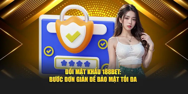 Hướng dẫn thay đổi mật khẩu tài khoản 188BET